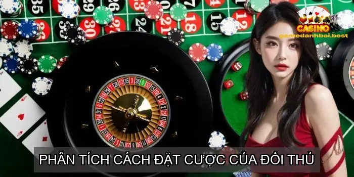 Phân tích cách đặt cược của đối thủ