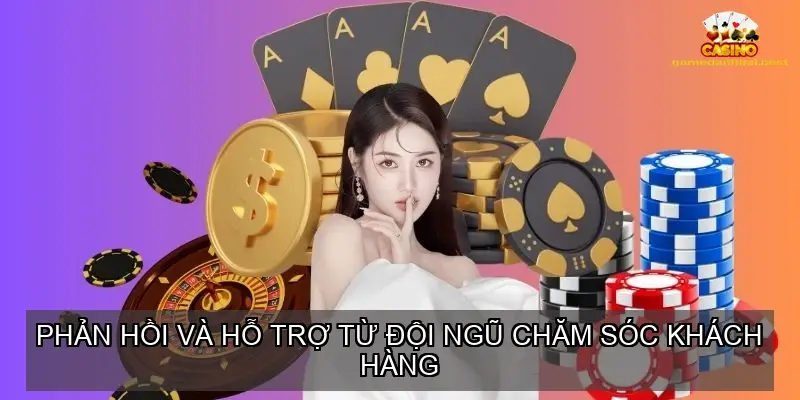 Phản hồi và hỗ trợ từ đội ngũ chăm sóc khách hàng