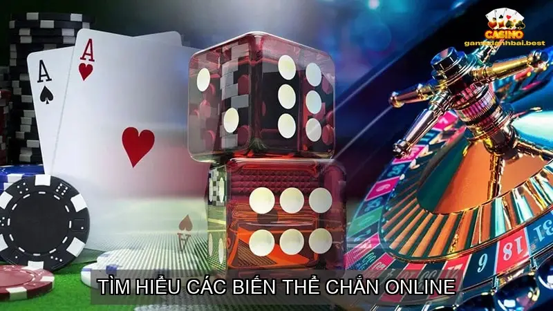 Tìm hiểu các biến thể Chắn online