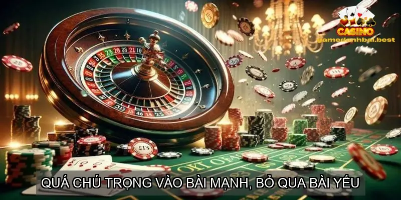 Quá chú trọng vào bài mạnh, bỏ qua bài yếu