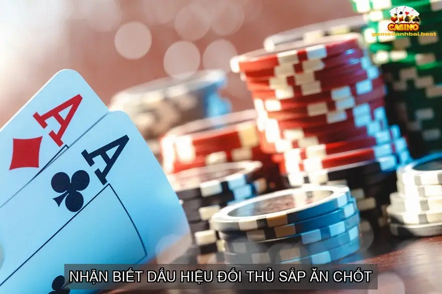 Nhận biết dấu hiệu đối thủ sắp ăn chốt