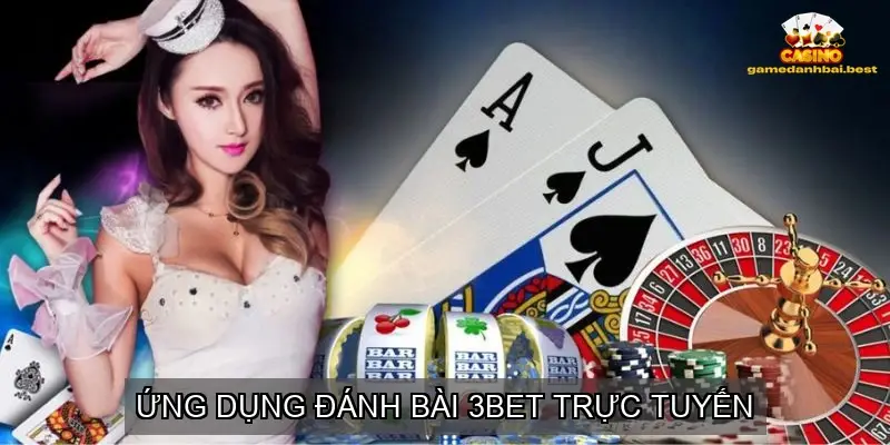 2. Ứng Dụng Đánh Bài 3BET Trực Tuyến