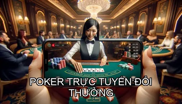 Poker Trực Tuyến Đổi Thưởng