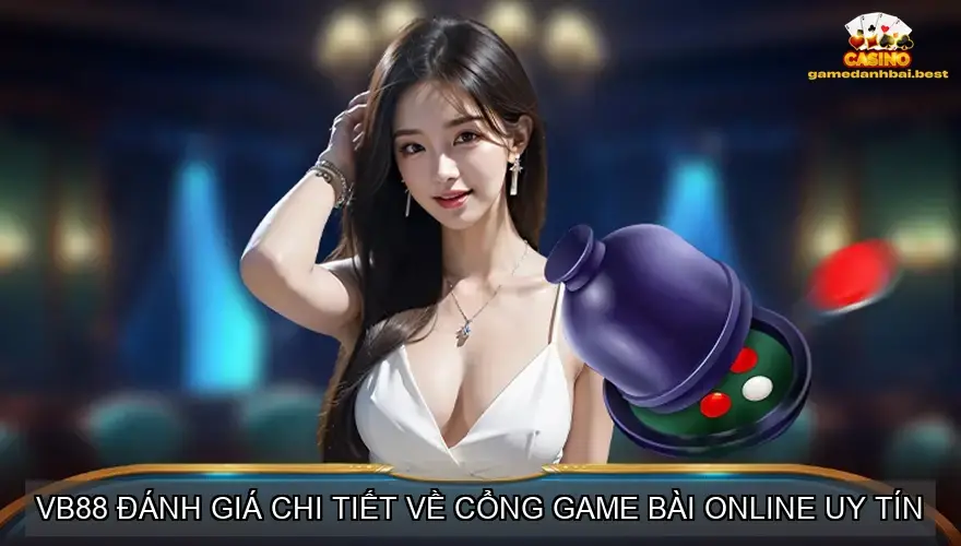 VB88 Đánh giá chi tiết về cổng game bài online uy tín